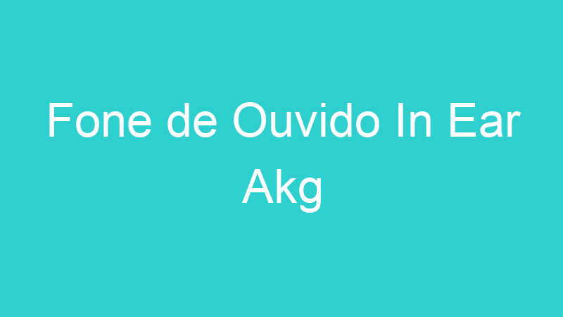 Fone de Ouvido In Ear Akg