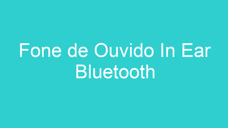 Fone de Ouvido In Ear Bluetooth