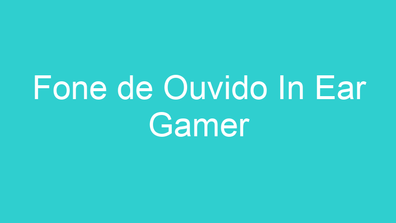Fone de Ouvido In Ear Gamer