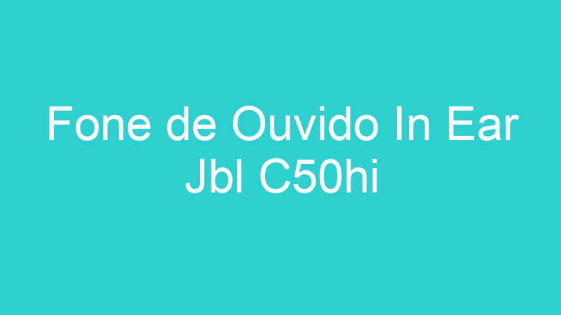 Fone de Ouvido In Ear Jbl C50hi