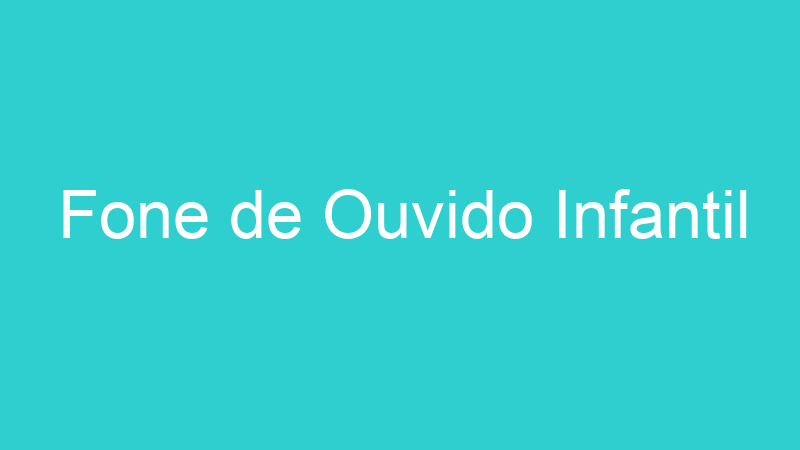 Fone de Ouvido Infantil