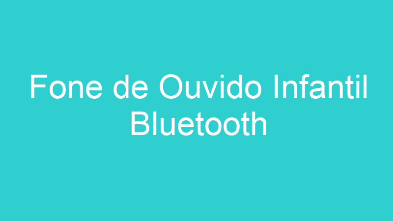 Fone de Ouvido Infantil Bluetooth