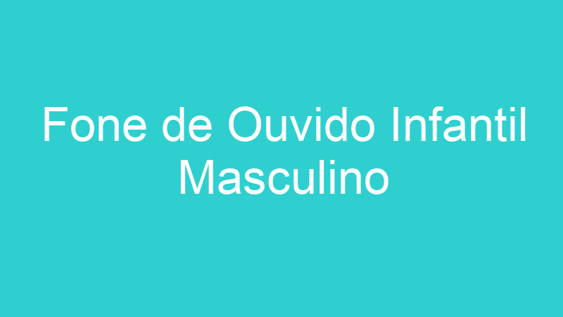 Fone de Ouvido Infantil Masculino