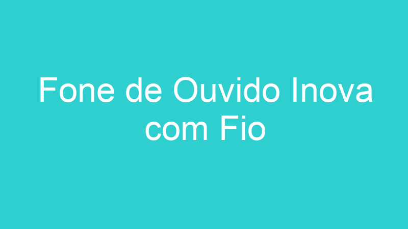 Fone de Ouvido Inova com Fio