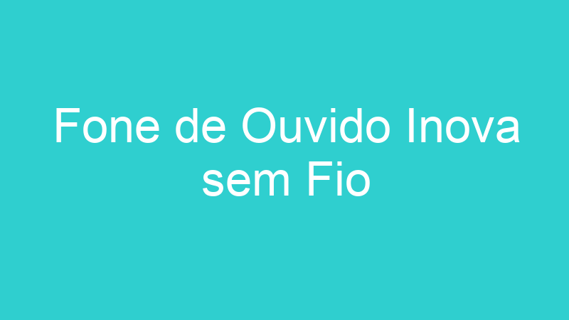 Fone de Ouvido Inova sem Fio