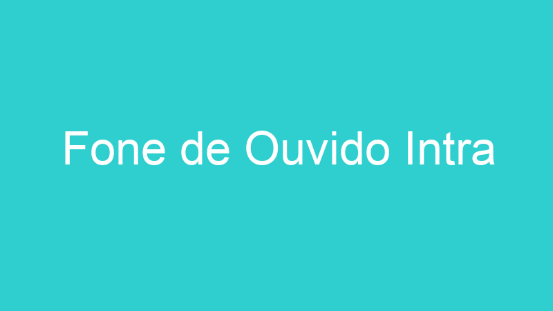 Fone de Ouvido Intra