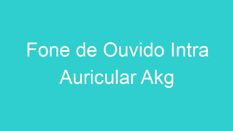 Fone de Ouvido Intra Auricular Akg