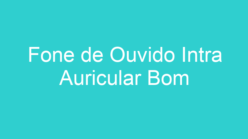 Fone de Ouvido Intra Auricular Bom