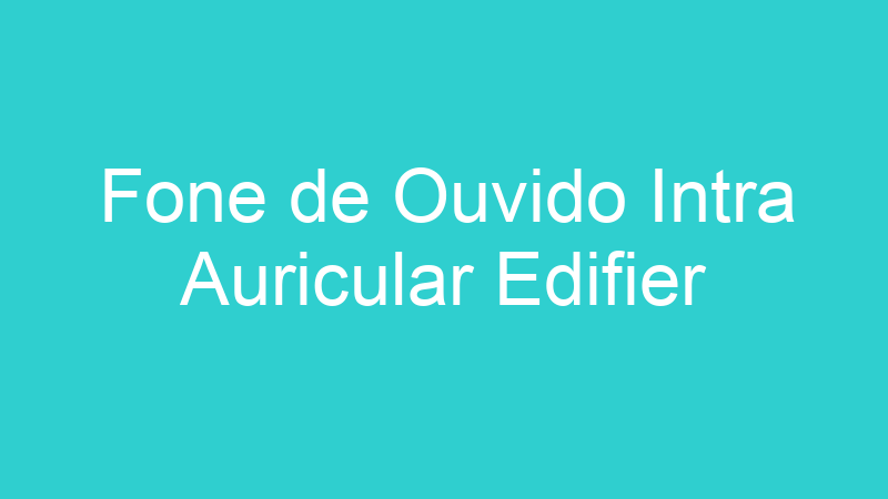 Fone de Ouvido Intra Auricular Edifier