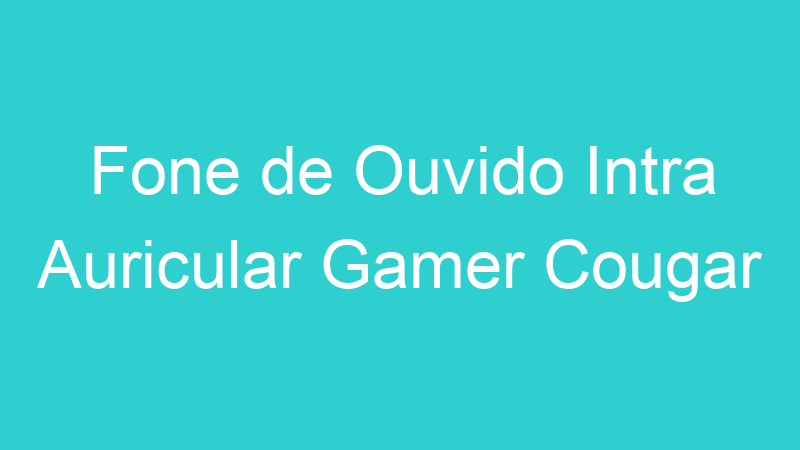 Fone de Ouvido Intra Auricular Gamer Cougar