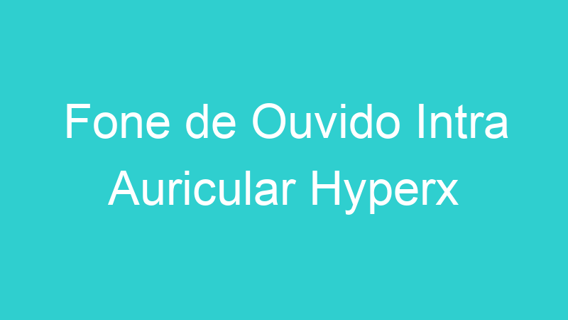 Fone de Ouvido Intra Auricular Hyperx