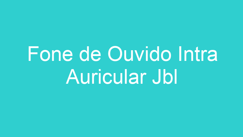 Fone de Ouvido Intra Auricular Jbl