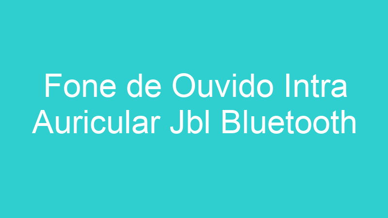 Fone de Ouvido Intra Auricular Jbl Bluetooth