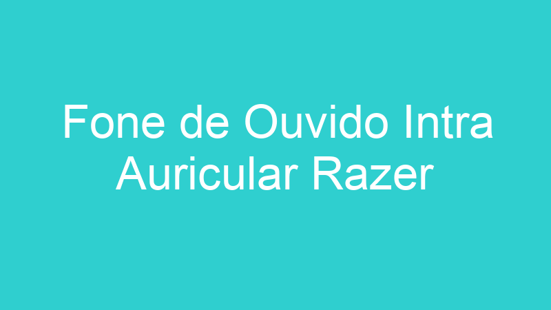 Fone de Ouvido Intra Auricular Razer