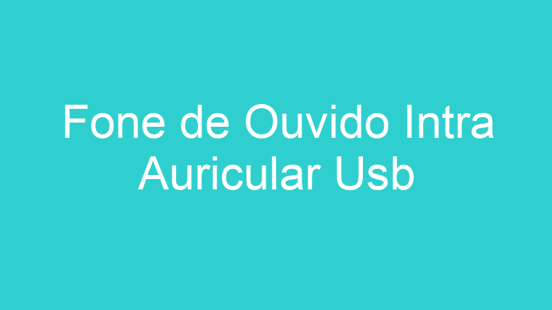 Fone de Ouvido Intra Auricular Usb