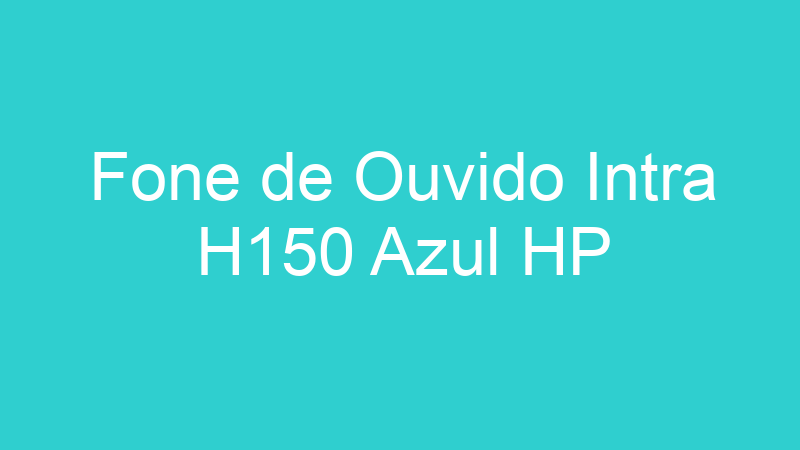 Fone de Ouvido Intra H150 Azul HP