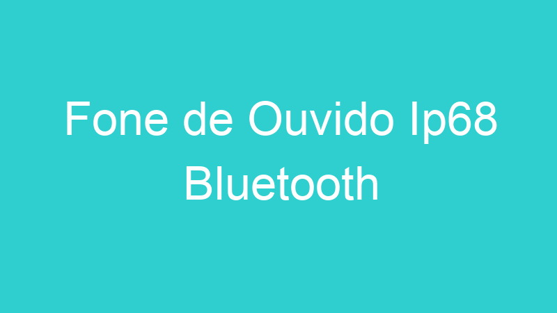 Fone de Ouvido Ip68 Bluetooth
