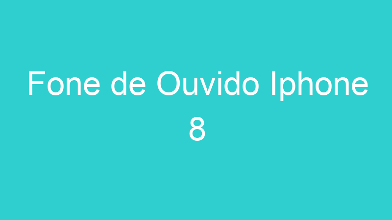 Fone de Ouvido Iphone 8