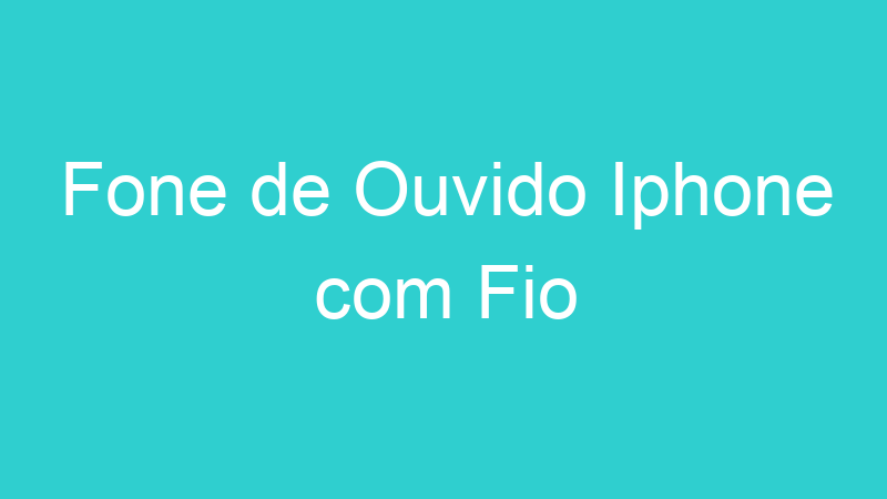 Fone de Ouvido Iphone com Fio