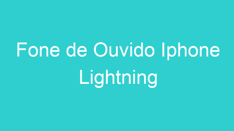 Fone de Ouvido Iphone Lightning