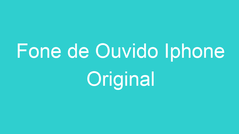 Fone de Ouvido Iphone Original