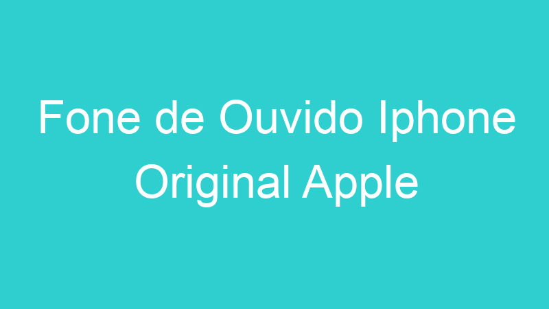 Fone de Ouvido Iphone Original Apple
