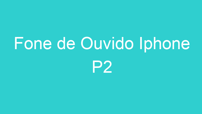Fone de Ouvido Iphone P2