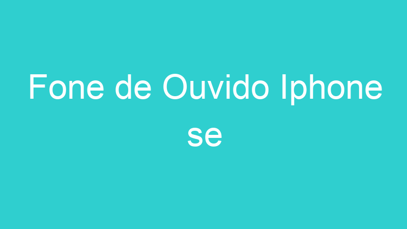 Fone de Ouvido Iphone se