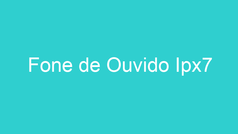 Fone de Ouvido Ipx7