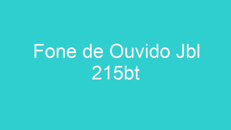 Fone de Ouvido Jbl 215bt