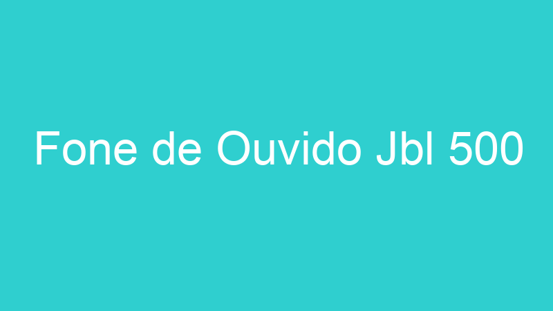Fone de Ouvido Jbl 500