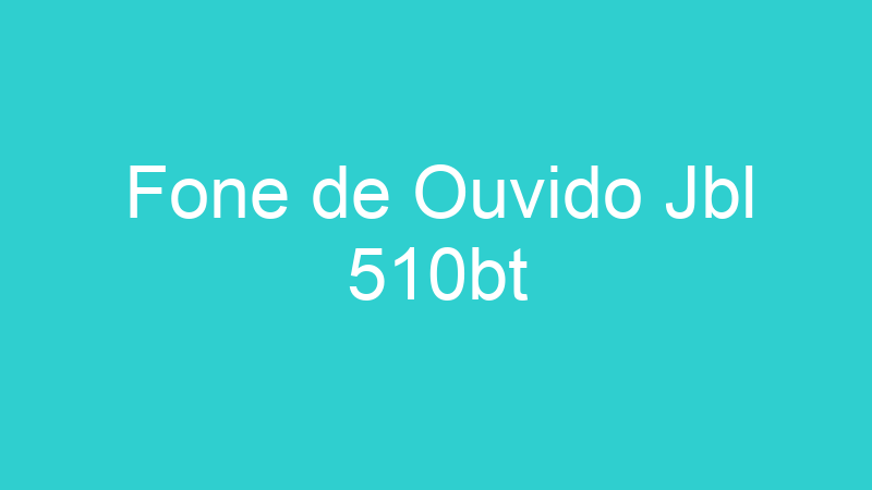 Fone de Ouvido Jbl 510bt