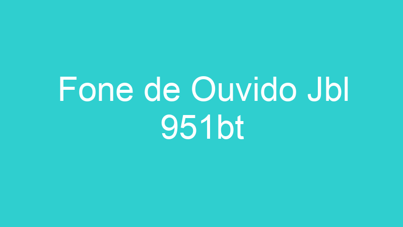 Fone de Ouvido Jbl 951bt