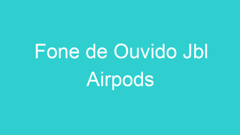 Fone de Ouvido Jbl Airpods