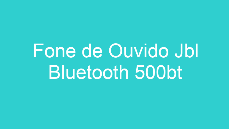 Fone de Ouvido Jbl Bluetooth 500bt