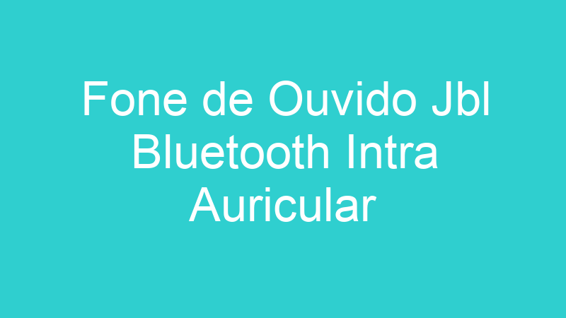 Fone de Ouvido Jbl Bluetooth Intra Auricular