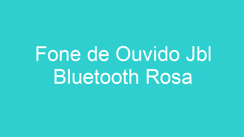 Fone de Ouvido Jbl Bluetooth Rosa