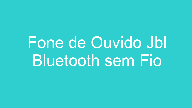 Fone de Ouvido Jbl Bluetooth sem Fio