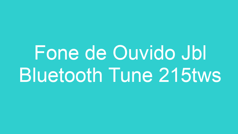 Fone de Ouvido Jbl Bluetooth Tune 215tws