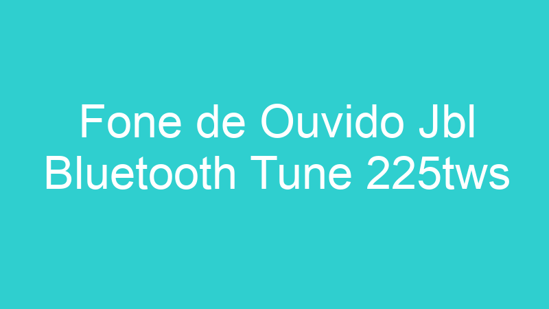 Fone de Ouvido Jbl Bluetooth Tune 225tws