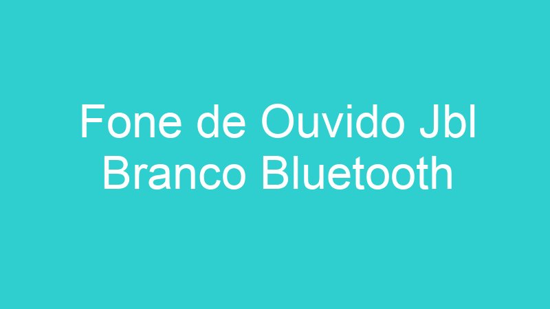 Fone de Ouvido Jbl Branco Bluetooth