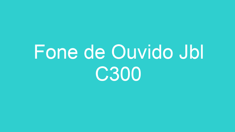 Fone de Ouvido Jbl C300