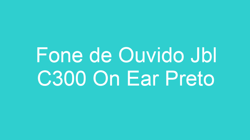 Fone de Ouvido Jbl C300 On Ear Preto
