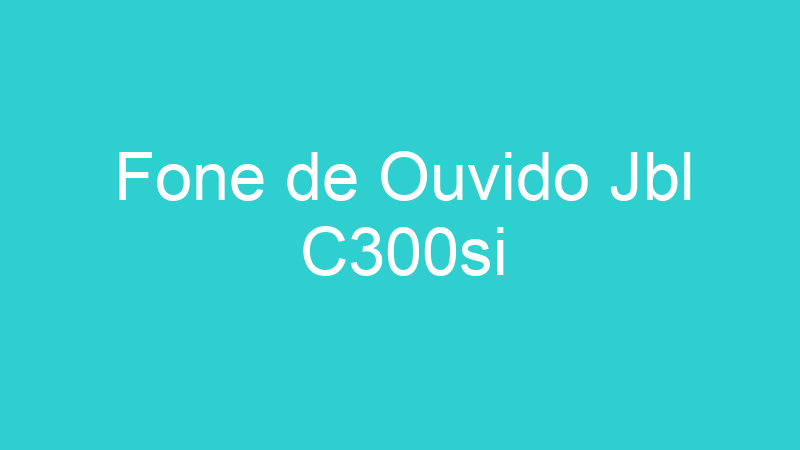 Fone de Ouvido Jbl C300si