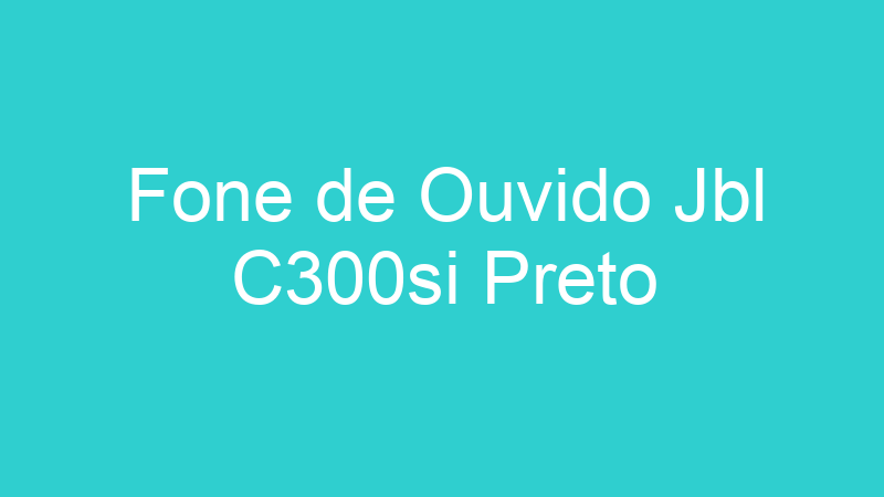 Fone de Ouvido Jbl C300si Preto