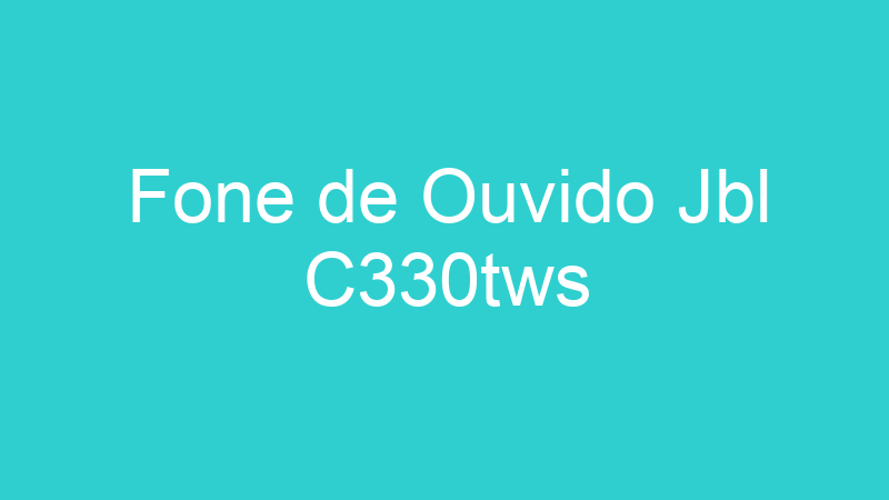 Fone de Ouvido Jbl C330tws