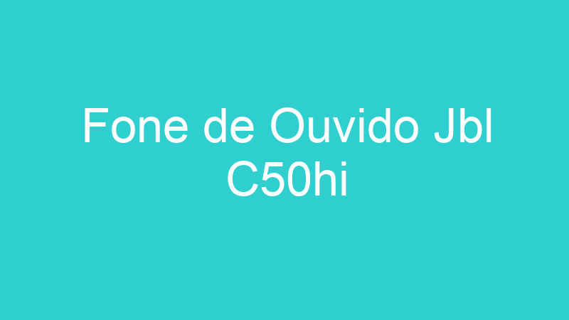Fone de Ouvido Jbl C50hi