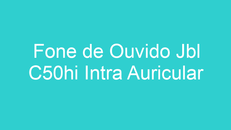 Fone de Ouvido Jbl C50hi Intra Auricular