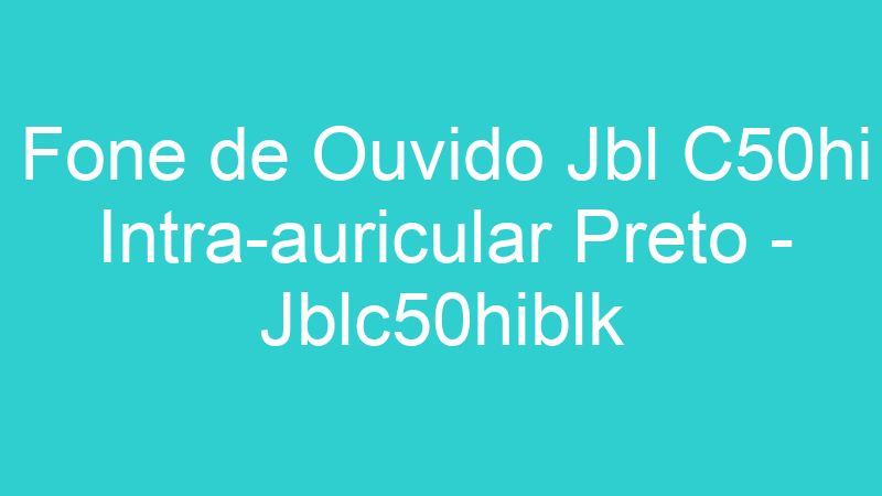 Fone de Ouvido Jbl C50hi Intra-auricular Preto – Jblc50hiblk