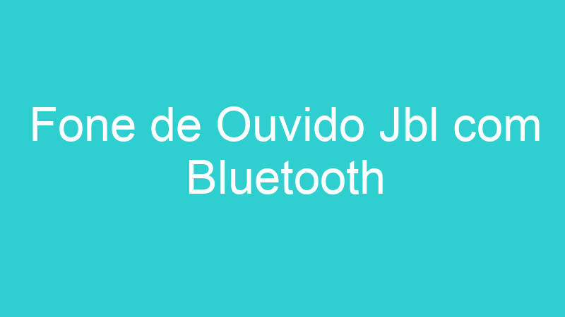 Fone de Ouvido Jbl com Bluetooth